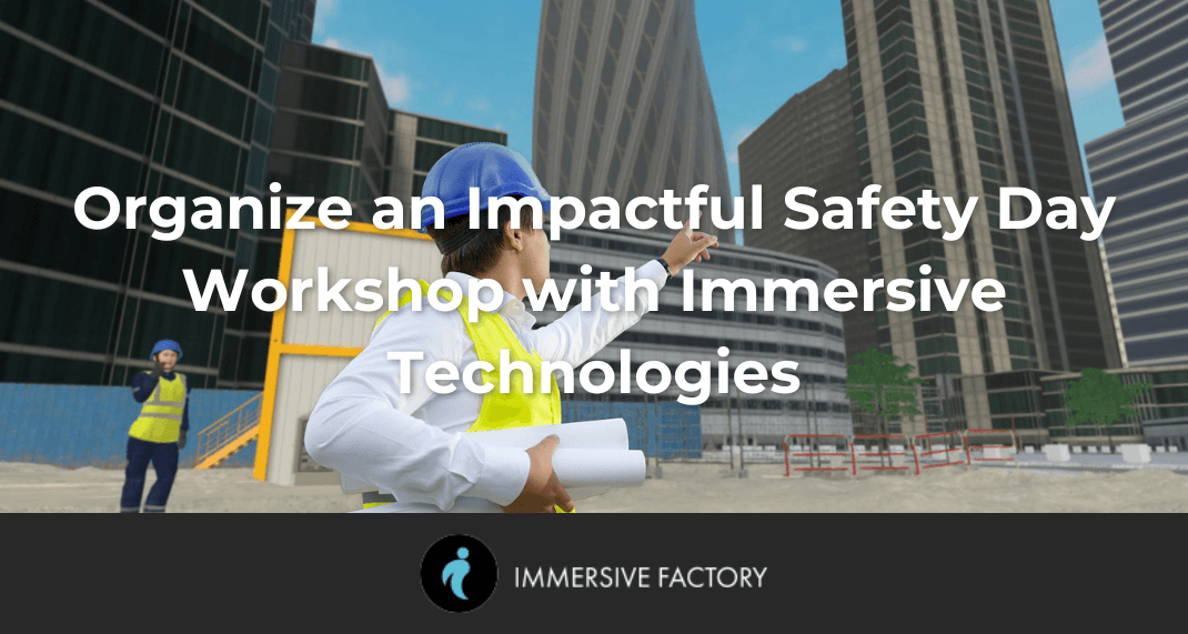 Organize an Impactful Safety Day Workshop with Immersive Technologies